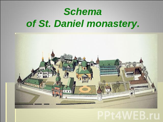 Schema of St. Daniel monastery.
