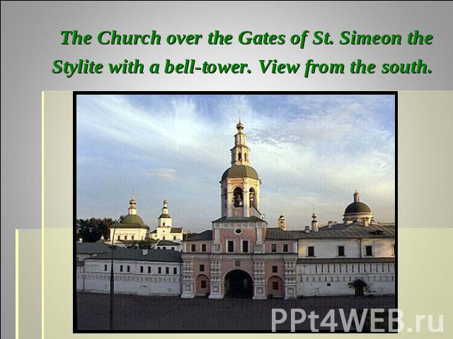 The Church over the Gates of St. Simeon the Stylite with a bell-tower. View from the south.