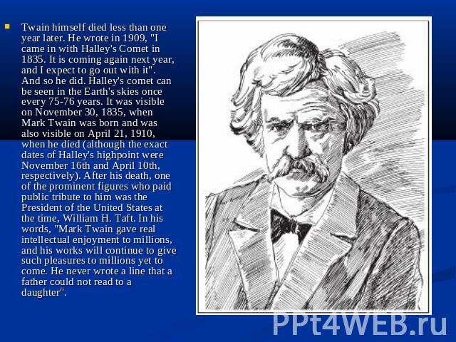 Twain himself died less than one year later. He wrote in 1909, 