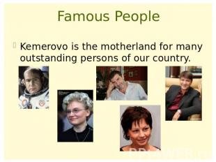Famous PeopleKemerovo is the motherland for many outstanding persons of our coun
