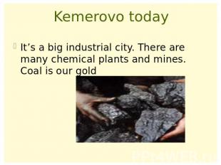 Kemerovo todayIt’s a big industrial city. There are many chemical plants and min