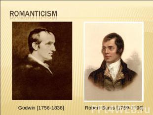Romanticism Godwin [1756-1836] Robert Burns [1759-1796]
