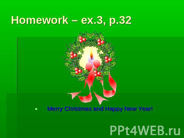 Homework – ex.3, p.32 Merry Christmas and Happy New Year!