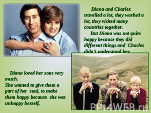 Diana and Charles travelled a lot, they worked a lot, they visited many countrie