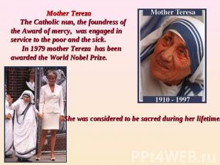 Mother Tereza The Catholic nun, the foundress of the Award of mercy, was engaged