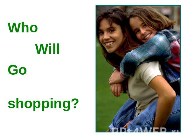 Who Will Go shopping?