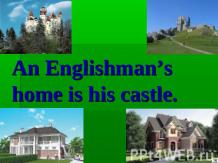 An Englishman’s home is his castle