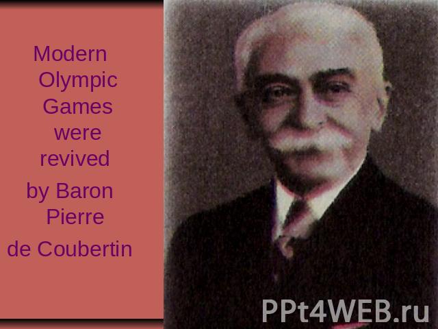 Modern Olympic Games were revived by Baron Pierre de Coubertin
