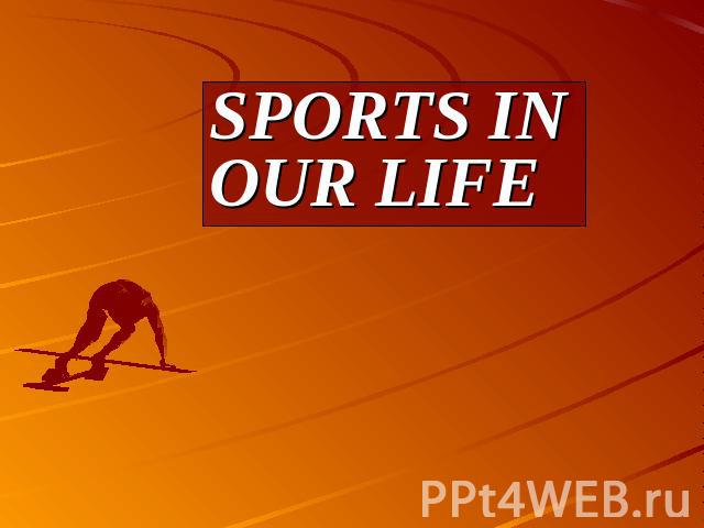 SPORTS IN OUR LIFE