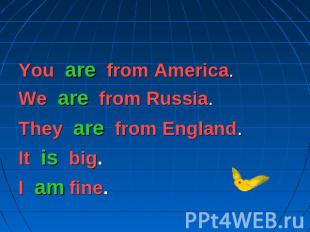 Глагол to be (быть/находиться)You are from America.We are from Russia.They are f