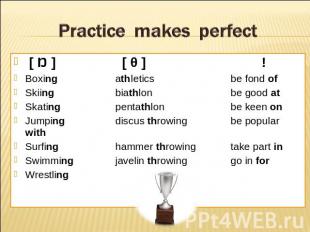 Practice makes perfect [ Ŋ ] [ θ ]!Boxing athleticsbe fond ofSkiing biathlonbe g