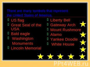 There are many symbols that representthe United States of America. US flagGreat