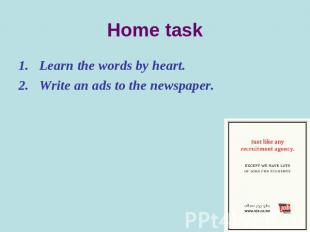 Home task Learn the words by heart.Write an ads to the newspaper.