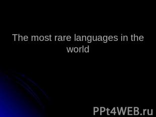 The most rare languages in the world