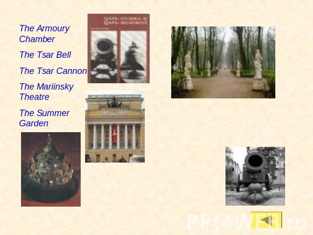 The Armoury ChamberThe Tsar BellThe Tsar CannonThe Mariinsky TheatreThe Summer Garden