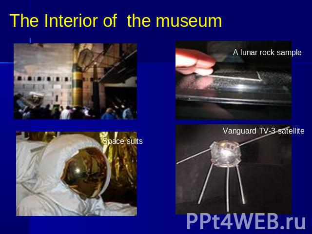 The Interior of the museumA lunar rock sample Vanguard TV-3 satellite Space suits