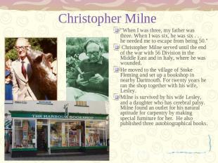 Christopher Milne "When I was three, my father was three. When I was six, he was
