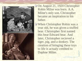 On August 21, 1920 Christopher Robin Milne was born. A.A. Milne's only son. Chri