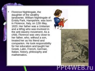 Florence Nightingale, the daughter of the wealthy landowner, William Nightingale