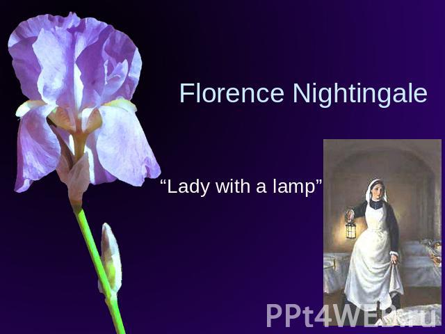 Florence Nightingale “Lady with a lamp”
