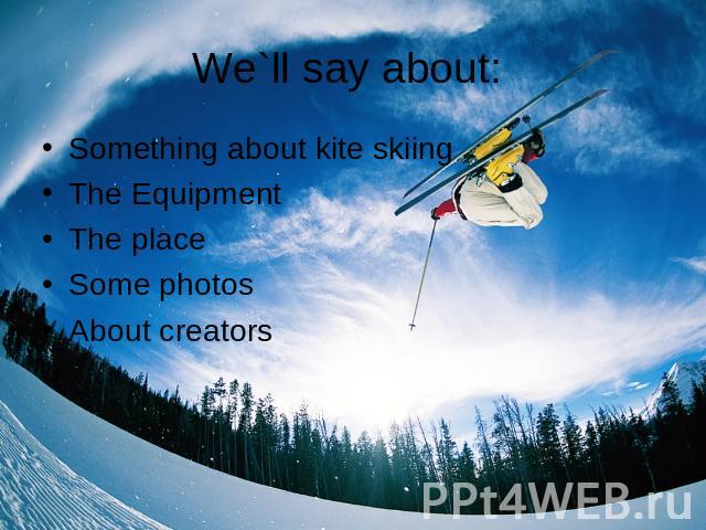 We`ll say about: Something about kite skiingThe EquipmentThe placeSome photos About creators