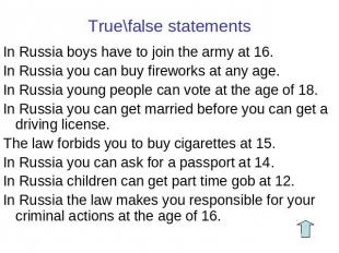 True\false statements In Russia boys have to join the army at 16.In Russia you c