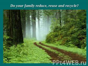 Do your family reduce, reuse and recycle?
