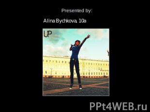 Presented by: Alina Bychkova, 10a