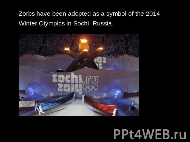 Zorbs have been adopted as a symbol of the 2014 Winter Olympics in Sochi, Russia.