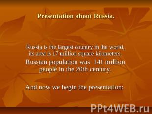 Presentation about Russia. Russia is the largest country in the world, its area