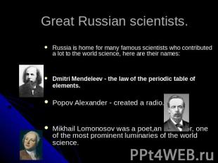 Great Russian scientists. Russia is home for many famous scientists who contribu