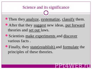 Science and its significance Then they analyze, systematize, classify them.After