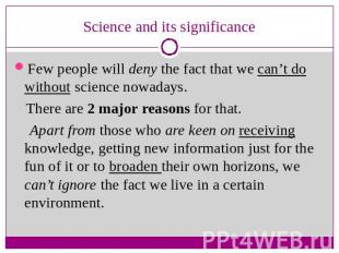 Science and its significance Few people will deny the fact that we can’t do with