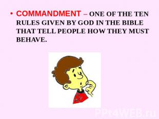COMMANDMENT – ONE OF THE TEN RULES GIVEN BY GOD IN THE BIBLE THAT TELL PEOPLE HO