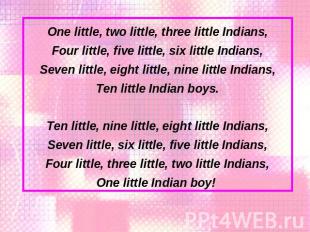 One little, two little, three little Indians,Four little, five little, six littl
