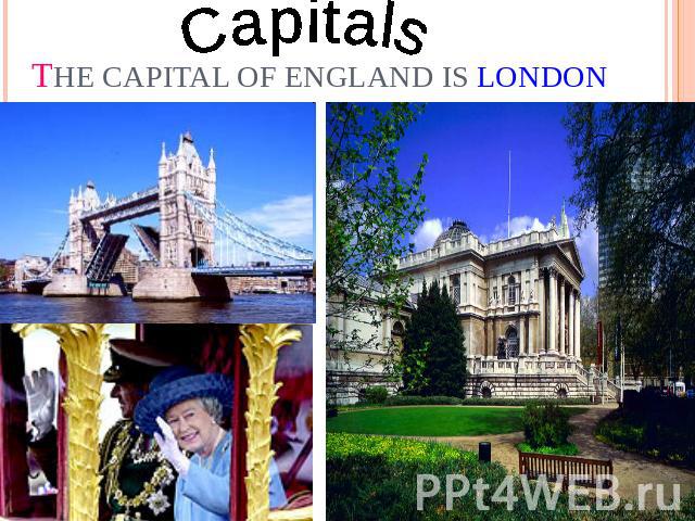Capitals The capital of England is LONDON