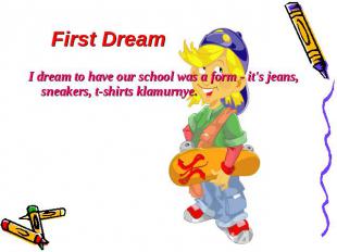 First Dream I dream to have our school was a form - it's jeans, sneakers, t-shir