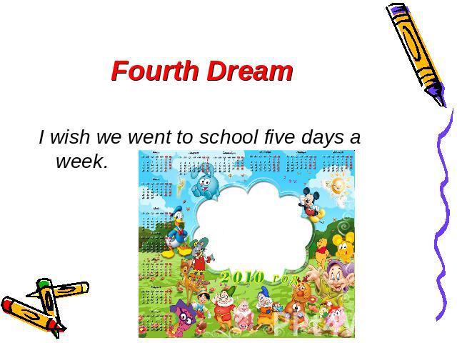 Fourth Dream I wish we went to school five days a week.