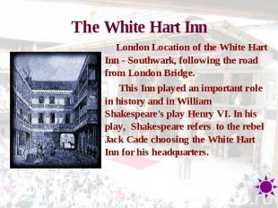 The White Hart Inn London Location of the White Hart Inn - Southwark, following