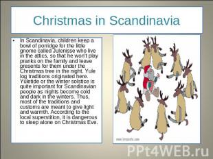 Christmas in Scandinavia In Scandinavia, children keep a bowl of porridge for th