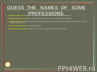 GUESS THE NAMES OF SOMEPROFESSIONS 1.somebody who reports news: somebody whose j