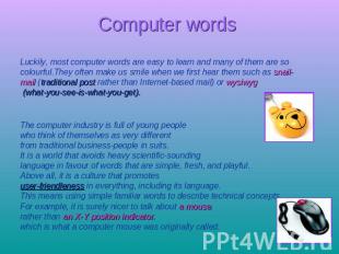 Computer words Luckily, most computer words are easy to learn and many of them a