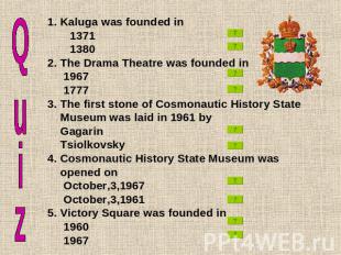 Kaluga was founded in 1371 13802. The Drama Theatre was founded in 1967 17773. T