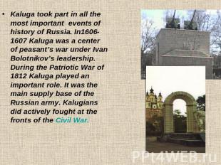 Kaluga took part in all the most important events of history of Russia. In1606-1