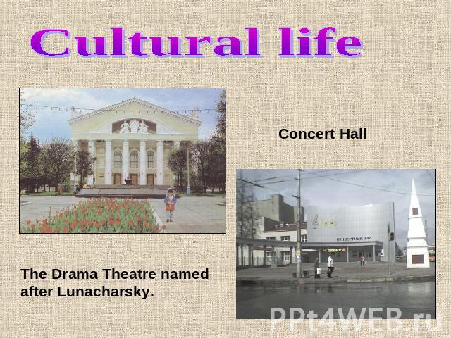 Cultural lifeConcert HallThe Drama Theatre named after Lunacharsky.