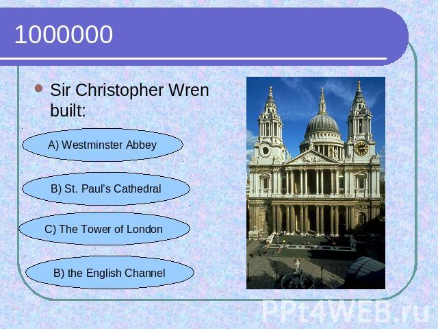 1000000 Sir Christopher Wren built: