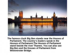 The famous clock Big Ben stands near the Houses of Parliament. The country’s lea