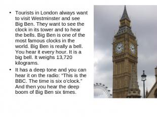 Tourists in London always want to visit Westminster and see Big Ben. They want t