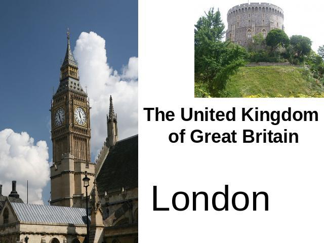 The United Kingdom of Great Britain London