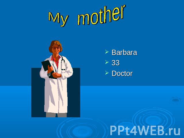 My mother Barbara33Doctor